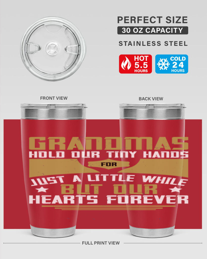 Grandmas hold our tiny hands for just a little while…but our hearts forever 84#- grandma - nana- Tumbler