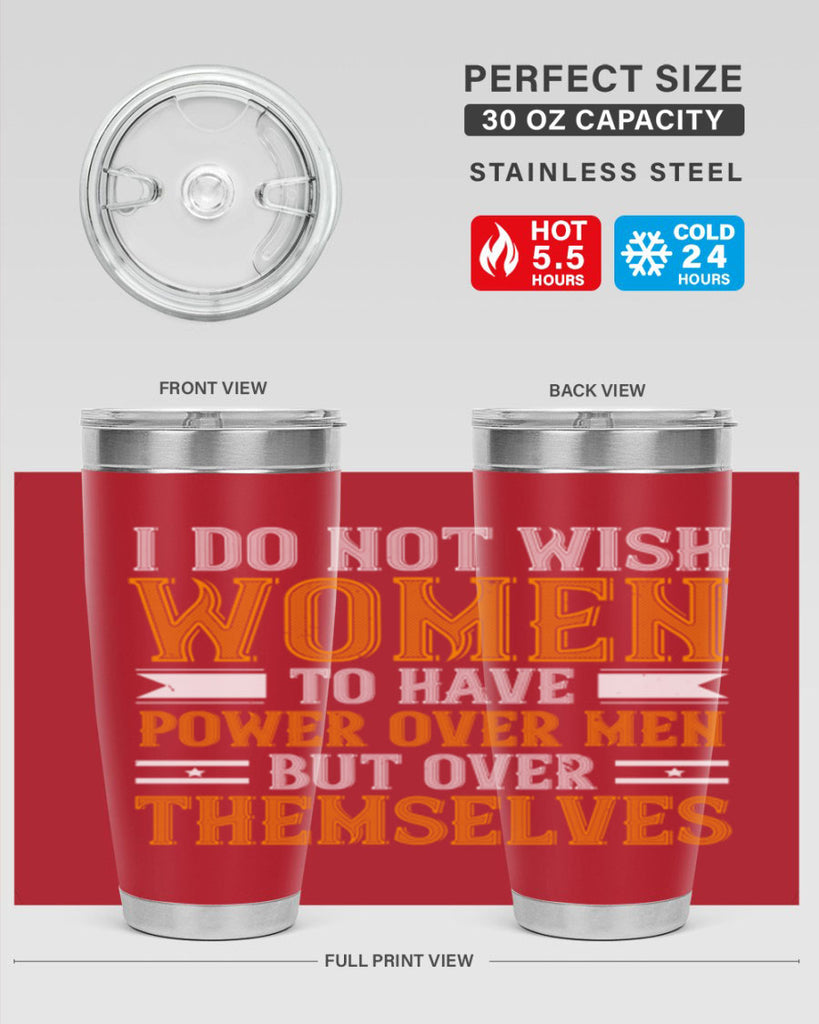 I do not wish women to have power over men but over themselves Style 61#- womens day- Tumbler