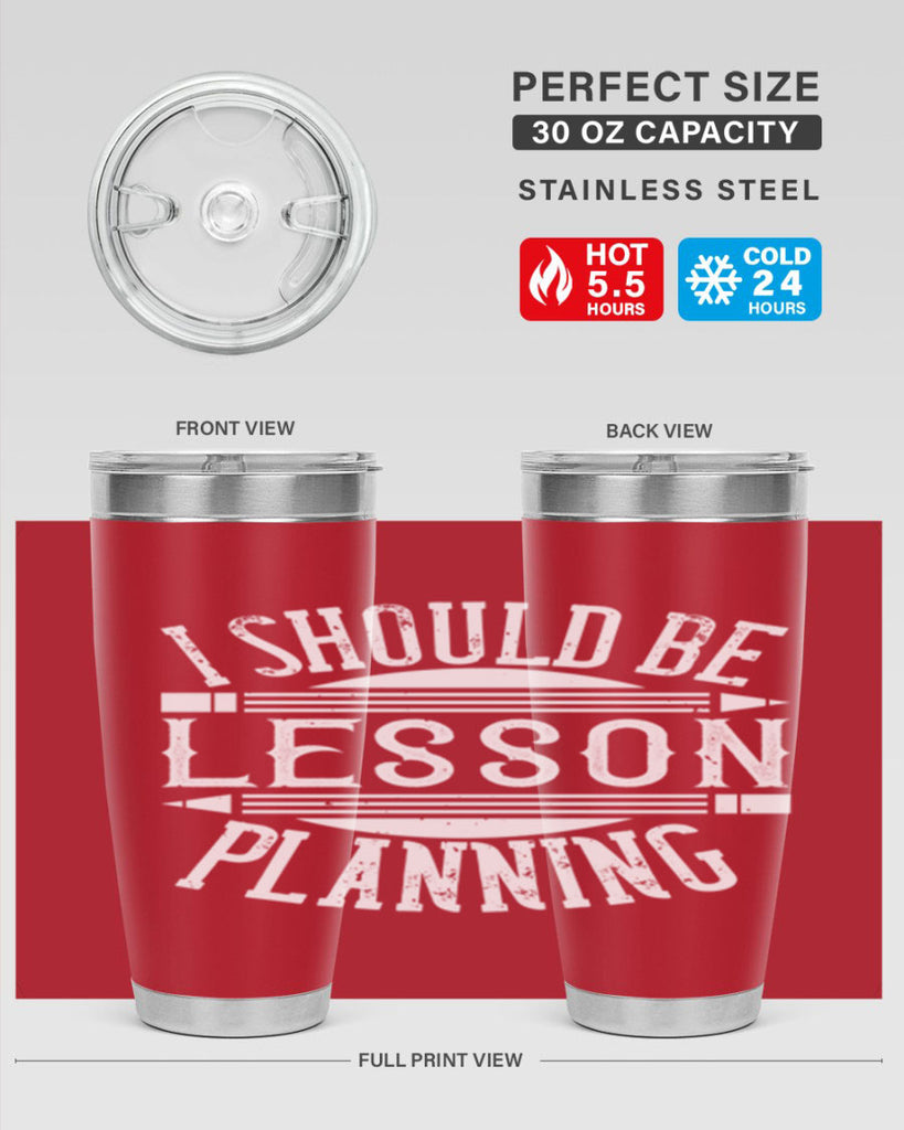 I should be lesson planning Style 104#- teacher- tumbler