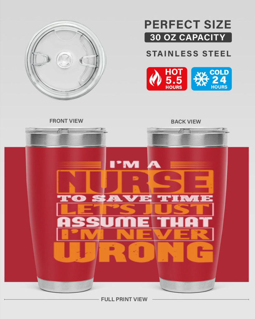 I’m a nurse to save time let’s just assume that i’m never wrong Style 298#- nurse- tumbler