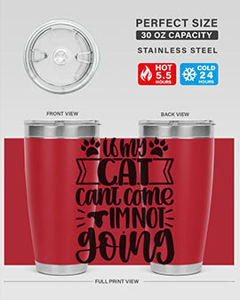 If My Cat Cant Come Im Not Going Style 96#- cat- Tumbler