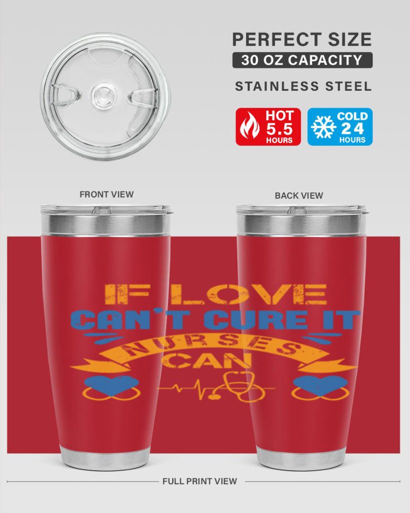 If love can’t cure it Nurses can Style 311#- nurse- tumbler