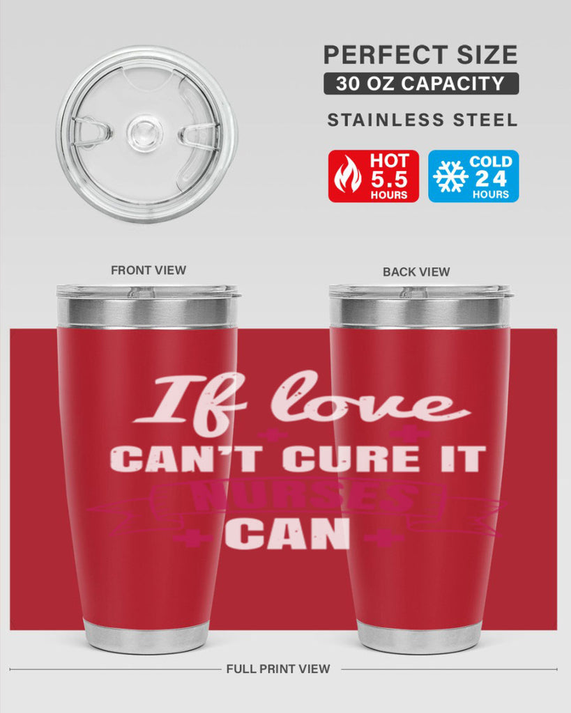 If love can’t cure it nurses can Style 313#- nurse- tumbler