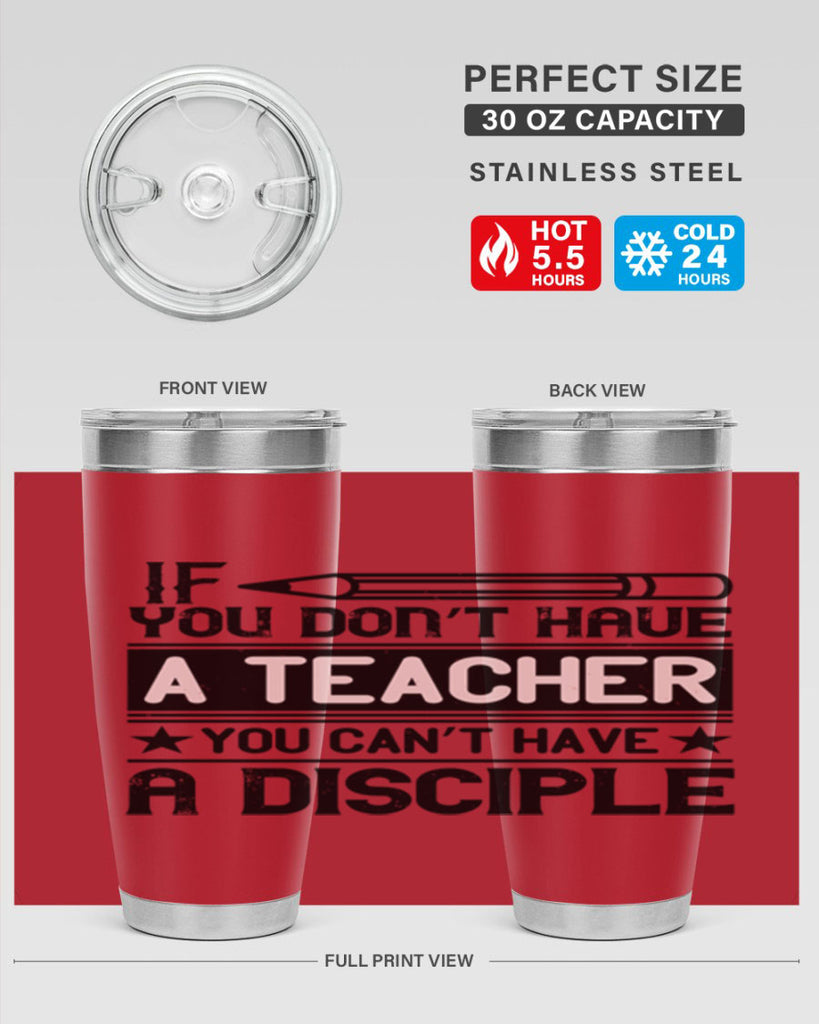 If you don’t have a teacher you can’t have a disciple Style 99#- teacher- tumbler