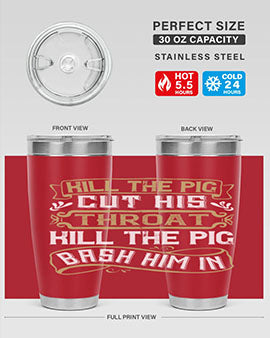 Kill the pig Cut his throat Kill the pig Bash him in Style 46#- pig- Tumbler