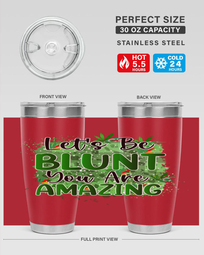 Lets Be Blunt You Are Amazing 180#- marijuana- Tumbler