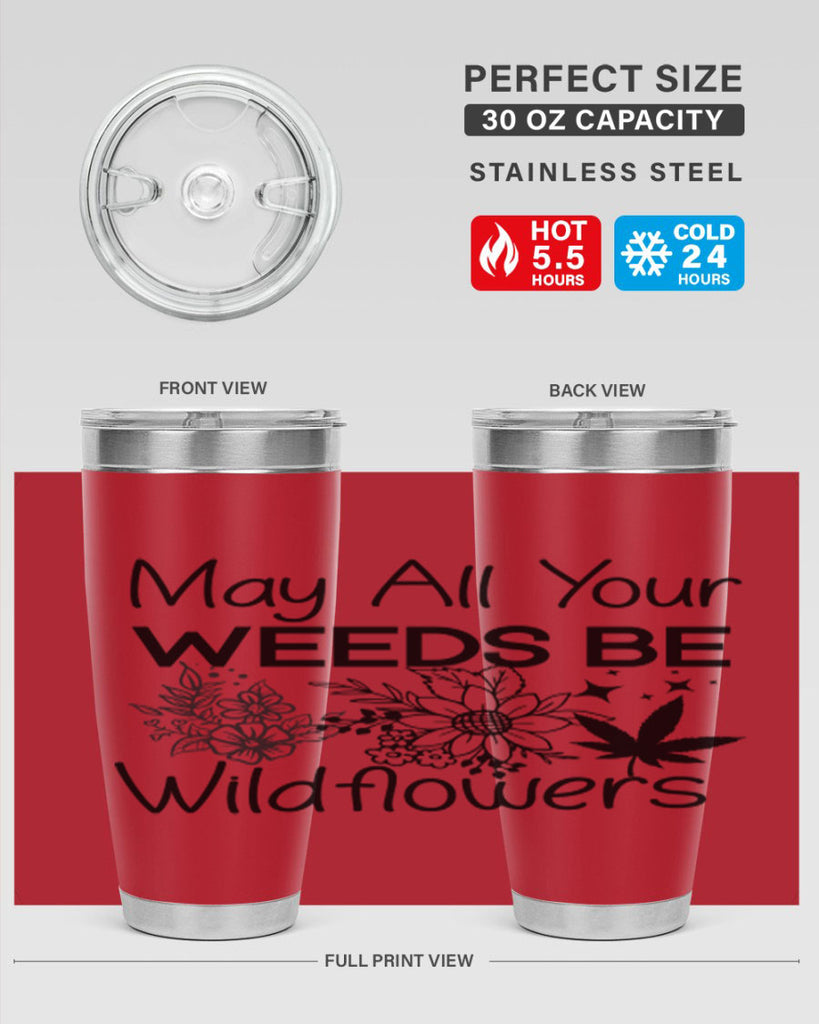 May All Your Weeds be Wildflowers 210#- marijuana- Tumbler