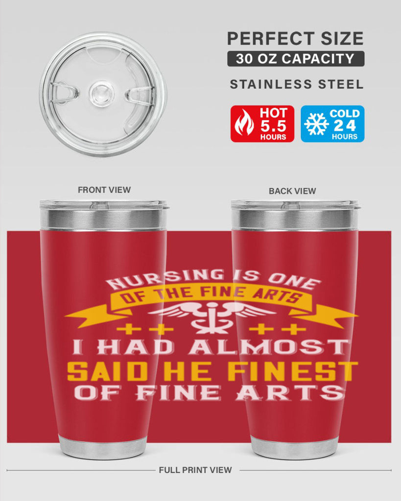 Nursing is one of the Fine Arts I had almost said he finest of Fine Arts Style 276#- nurse- tumbler