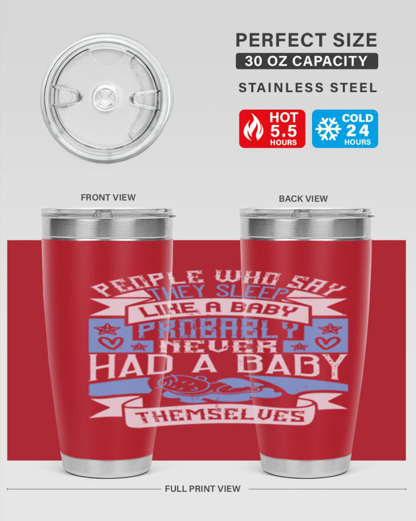 People who say they sleep like a baby probably never had a baby themselves Style 111#- baby- tumbler