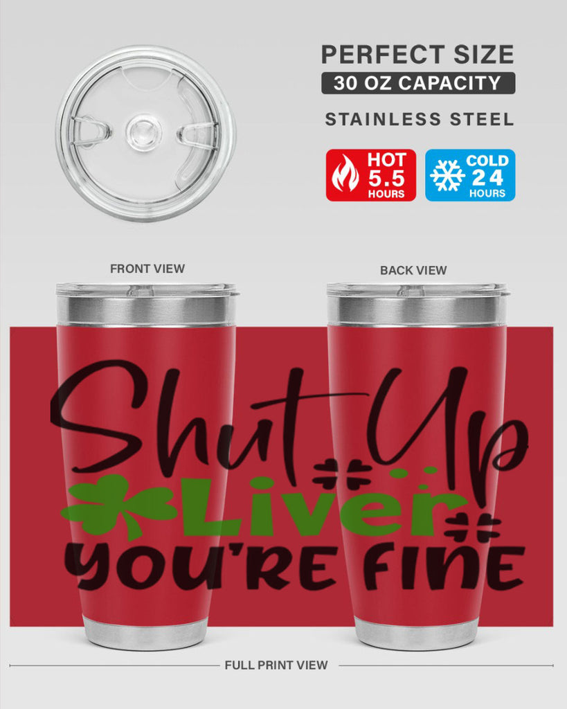 Shut Up Liver Youre Fine Style 146#- St Patricks Day- Tumbler