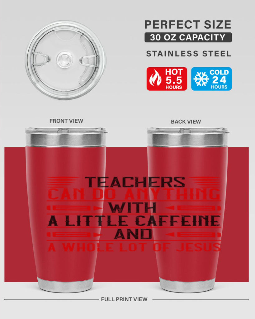 Teachers Can Do Anything With A Little Caffeine And A Whole Lot Of Jesus Style 10#- teacher- tumbler