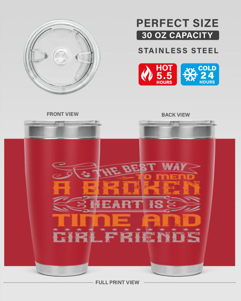 The best way to mend a broken heart is time and girlfriends Style 38#- Best Friend- Tumbler