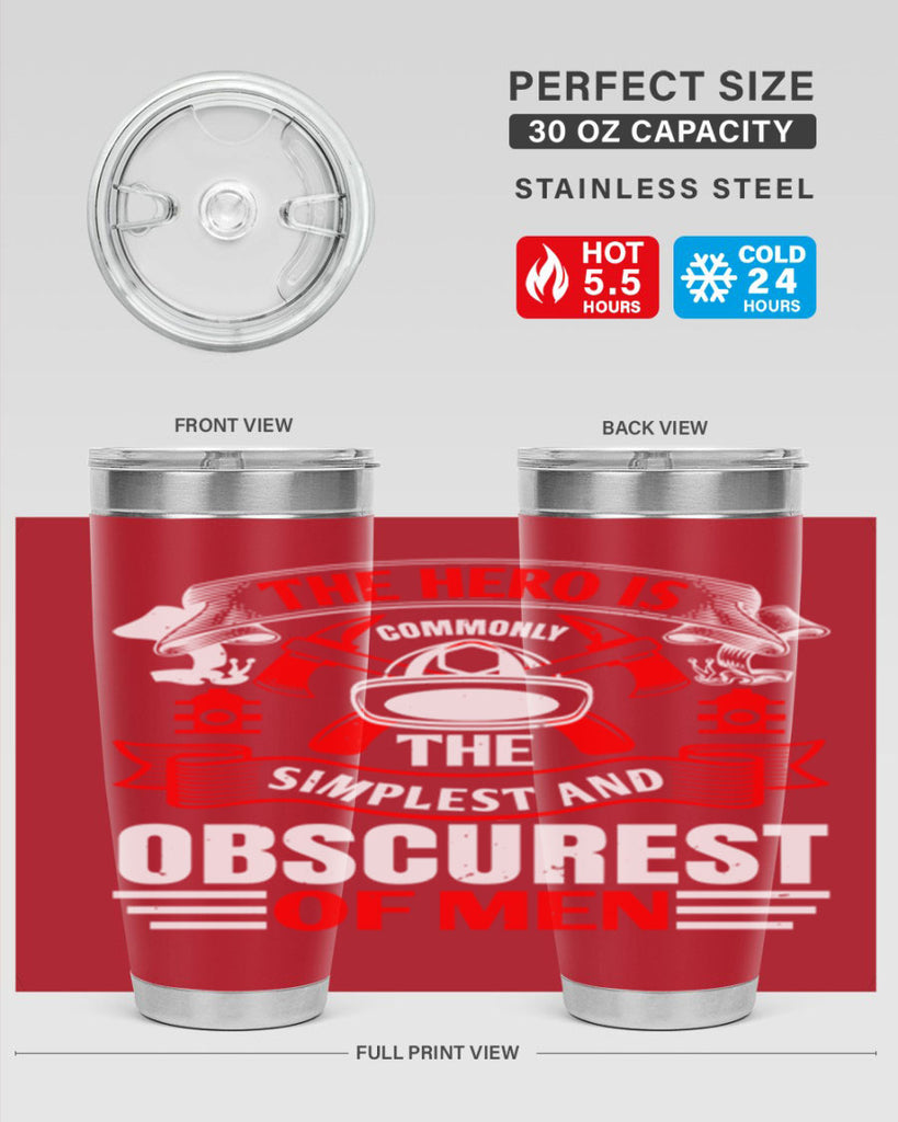 The hero is commonly the simplest and obscurest of men Style 24#- fire fighter- tumbler