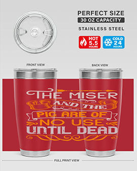 The miser and the pig are of no use until dead Style 23#- pig- Tumbler