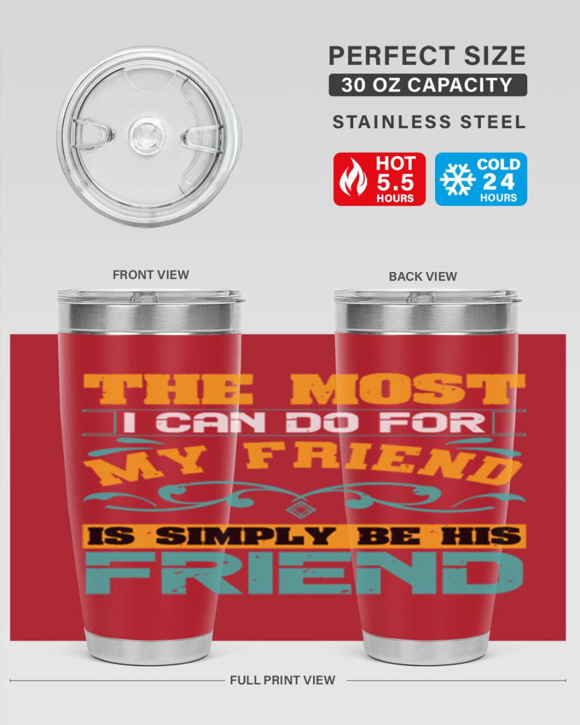 The most I can do for my friend is simply be his friend Style 56#- Best Friend- Tumbler