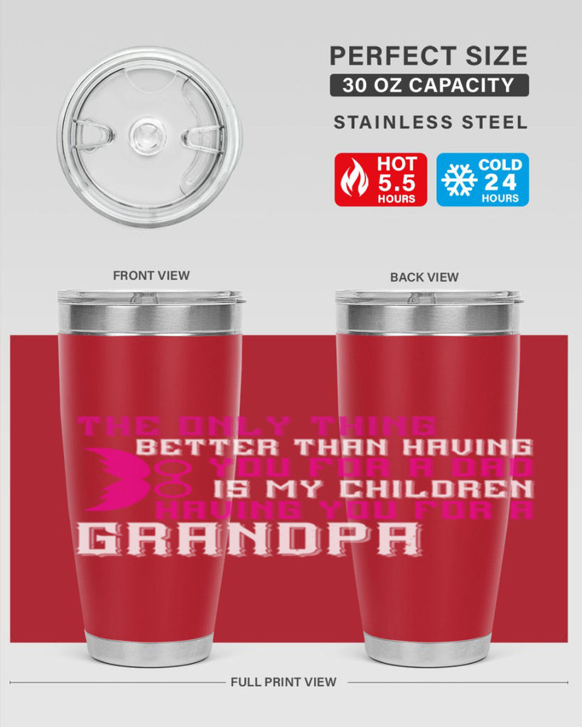 The only thing better than having you for a dad 66#- grandpa - papa- Tumbler