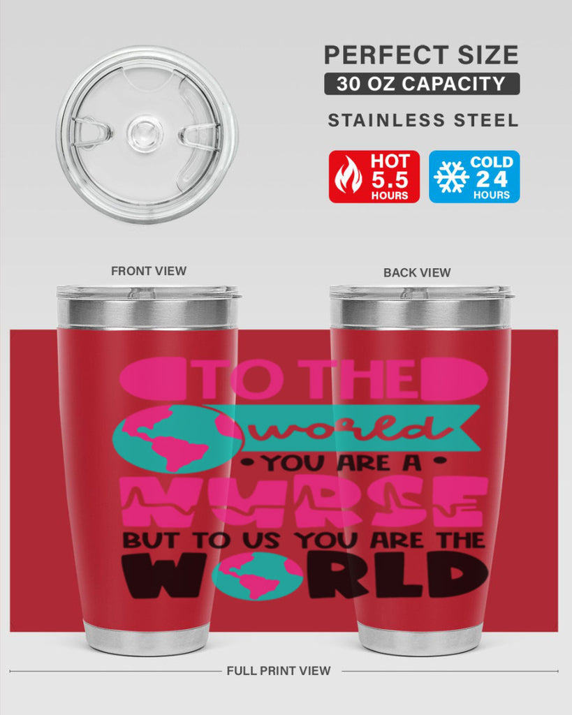 To The World You Are A Nurse But To Us You Are The World Style Style 17#- nurse- tumbler