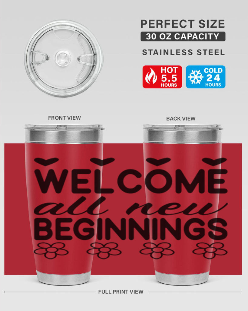 Welcome all new beginnings  593#- spring- Tumbler