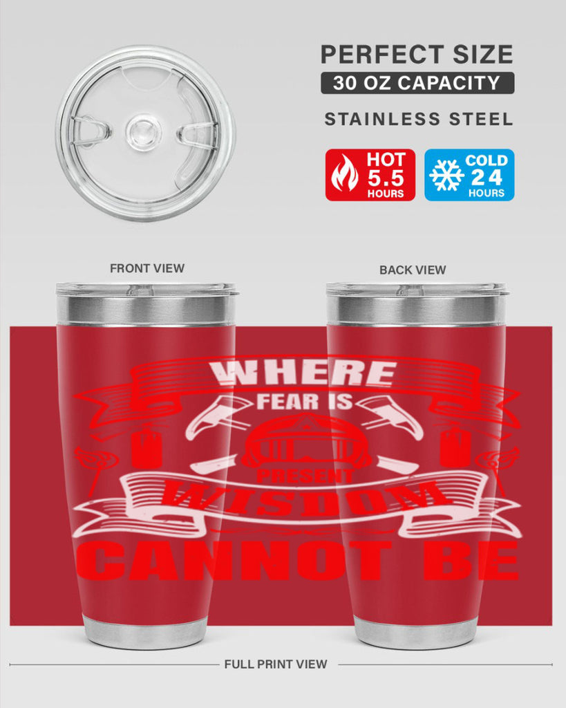 Where fear is present wisdom cannot be Style 6#- fire fighter- tumbler