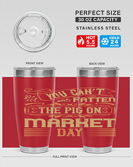 You can’t fatten the pig on market day Style 5#- pig- Tumbler