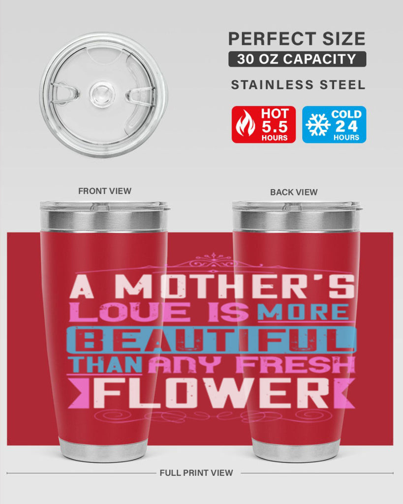 a mother’s love is more beautiful than any fresh flower 230#- mom- Tumbler