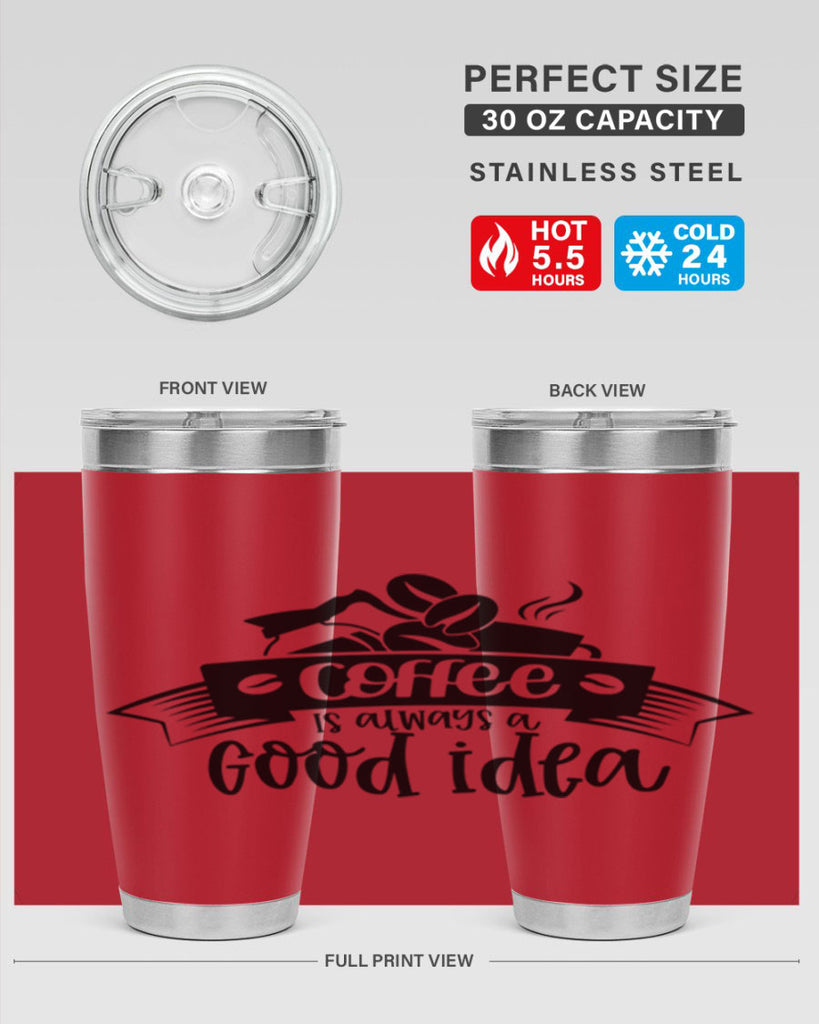 coffe is always a good idea 181#- coffee- Tumbler