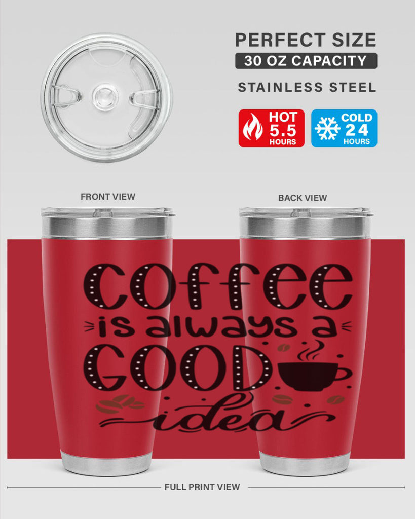 coffee is always a good 156#- coffee- Tumbler