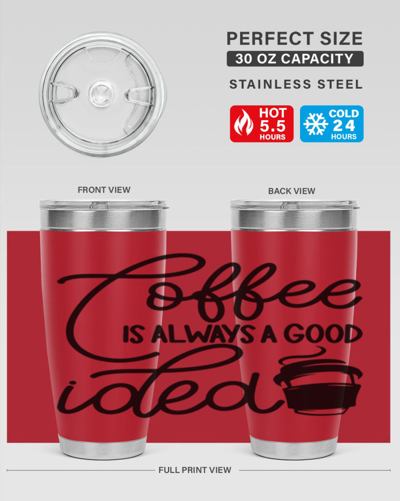 coffee is always a good idea 157#- coffee- Tumbler