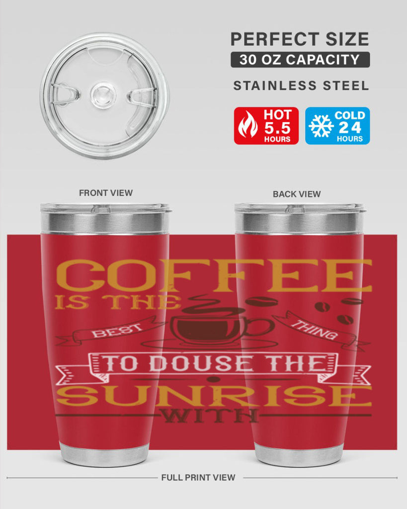 coffee is the best thing to douse the sunrise with 280#- coffee- Tumbler