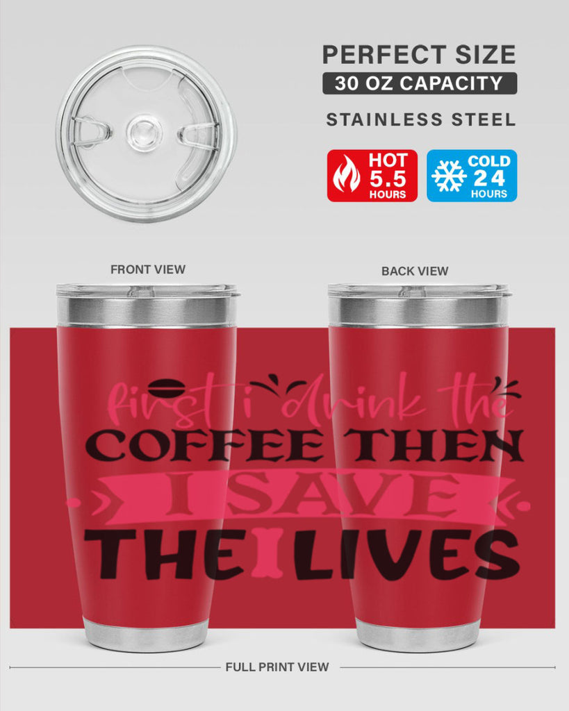 first i drink the coffee then i save the lives Style 385#- nurse- tumbler