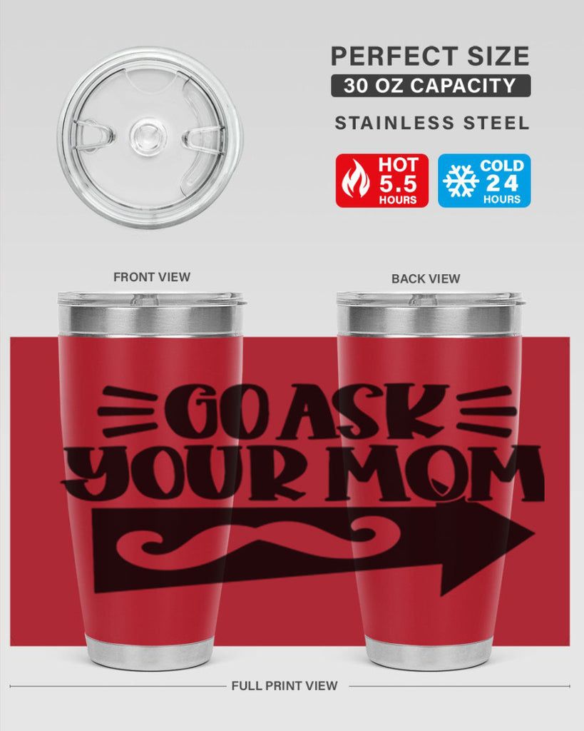 go ask your mom 50#- fathers day- Tumbler