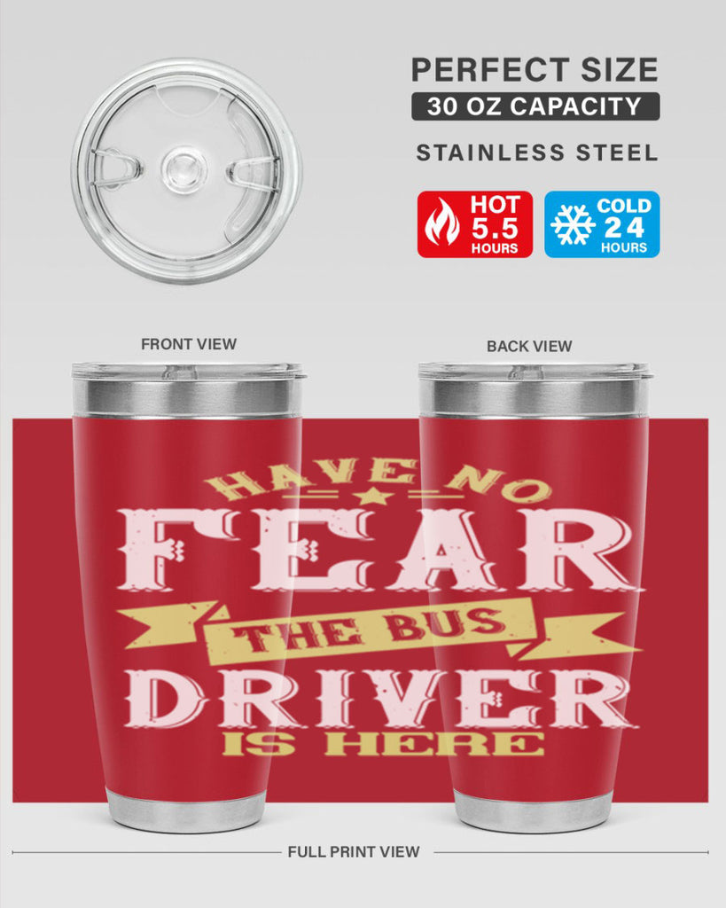 have no fear the bus driver is heree Style 34#- bus driver- tumbler