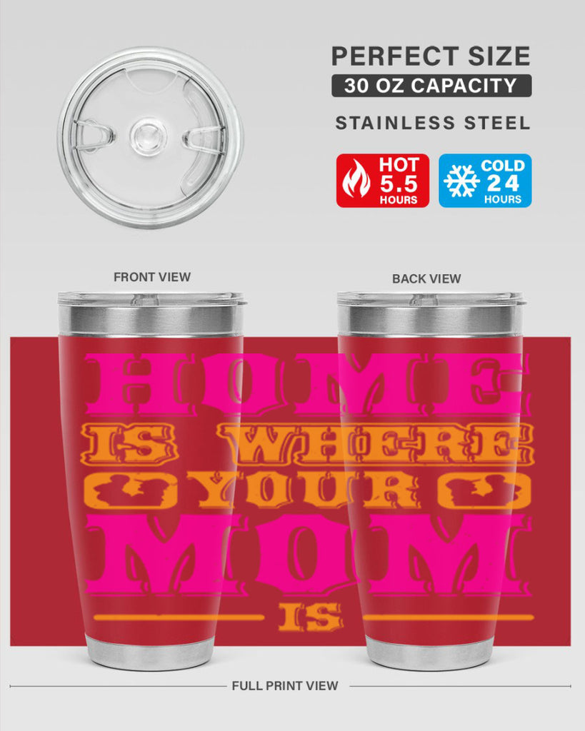 home is where your mom is 72#- mothers day- Tumbler