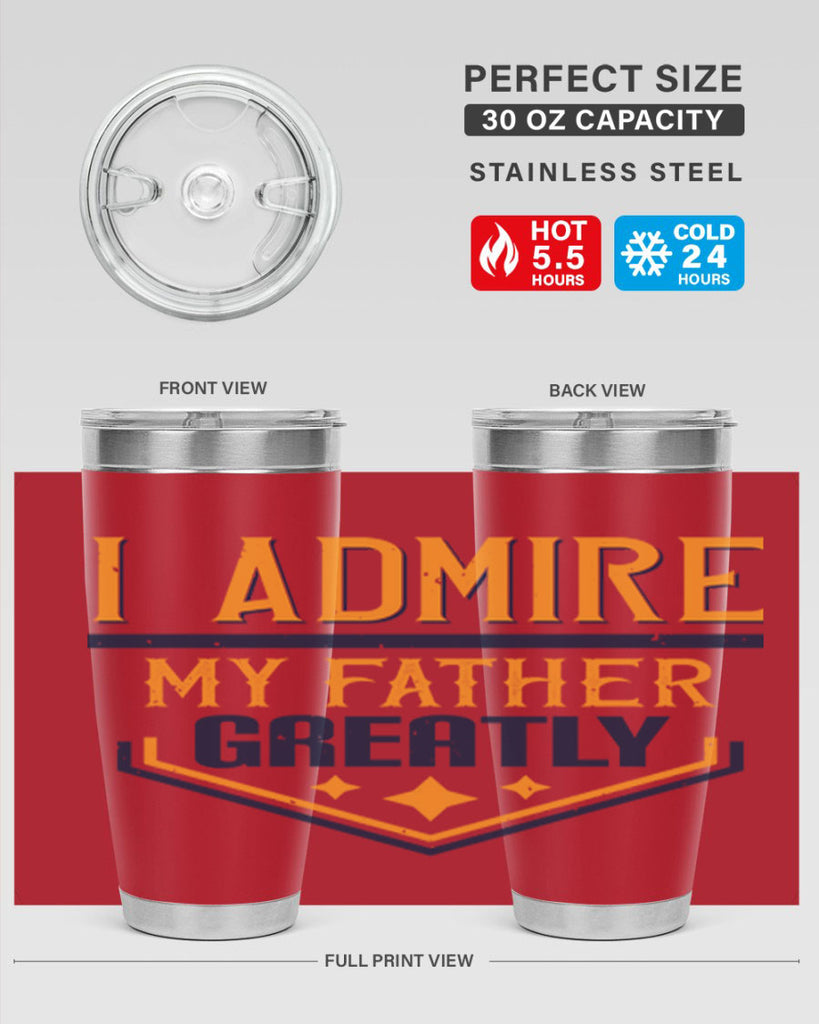 i admire my father greatly 215#- fathers day- Tumbler