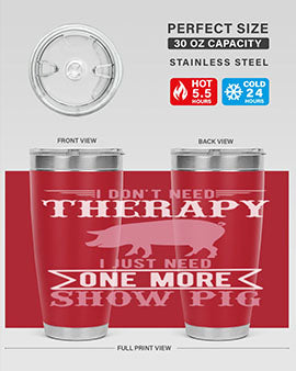 i dont need therapy i just need one more show more Style 75#- pig- Tumbler