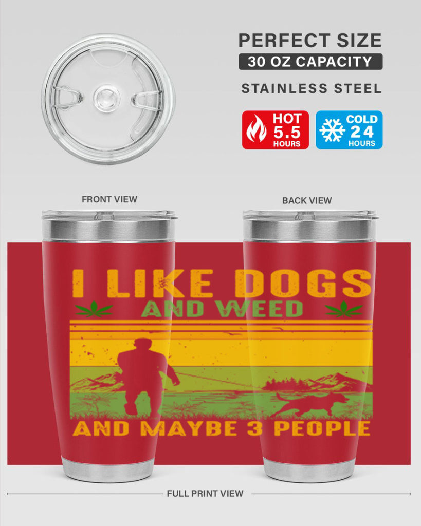 i like dogs and weed and maybe three people 122#- marijuana- Tumbler