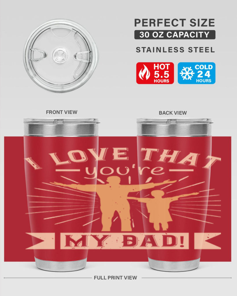 i love that youre my dad 240#- fathers day- Tumbler