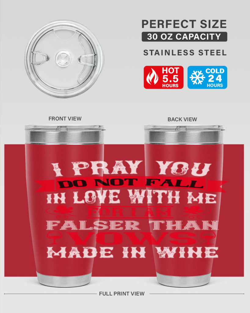 i pray you do not fall in love with me 79#- wine- Tumbler