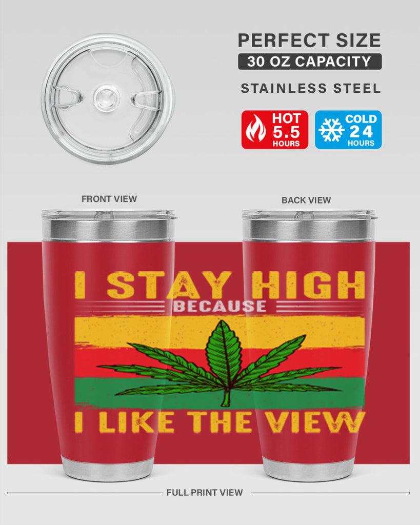 i stay high because i like the view 131#- marijuana- Tumbler