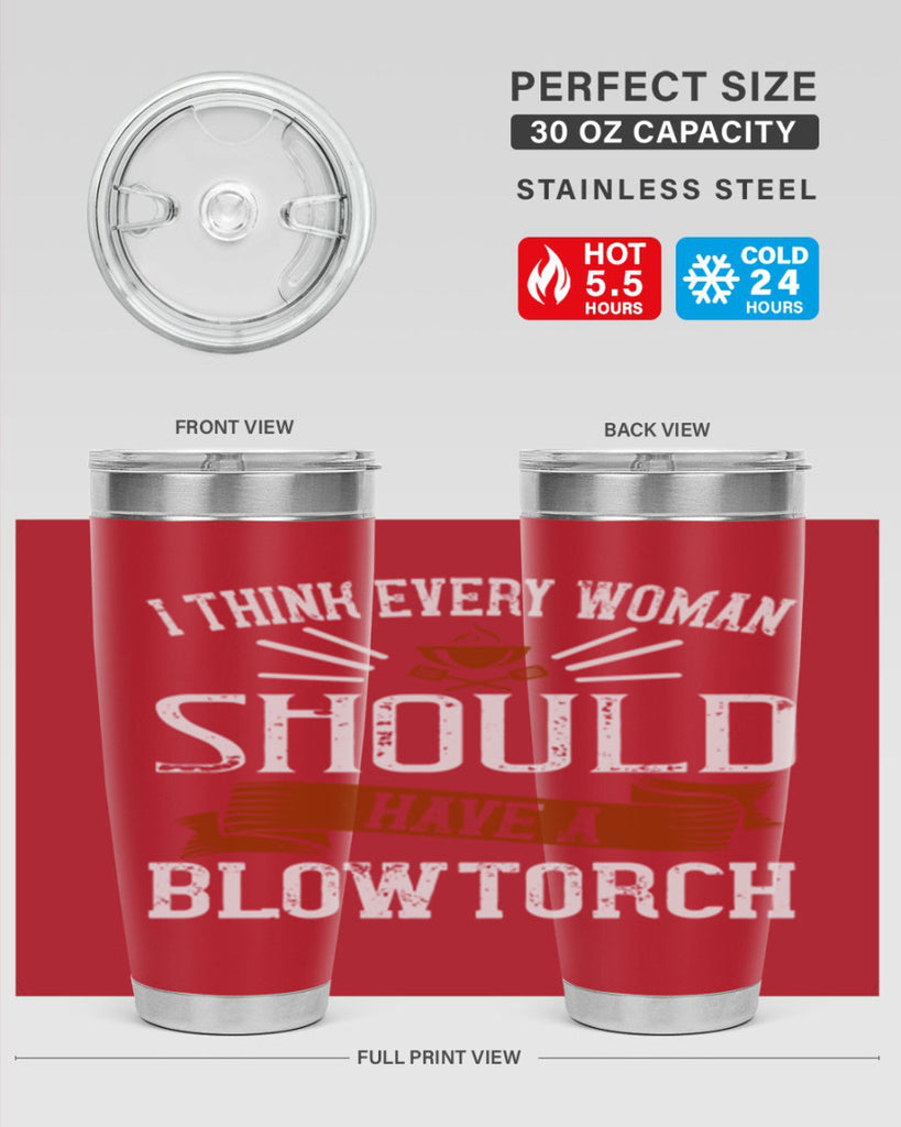 i think every woman should have a blowtorch 29#- cooking- Tumbler