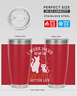 i work hard so my cat can live a better life Style 59#- cat- Tumbler