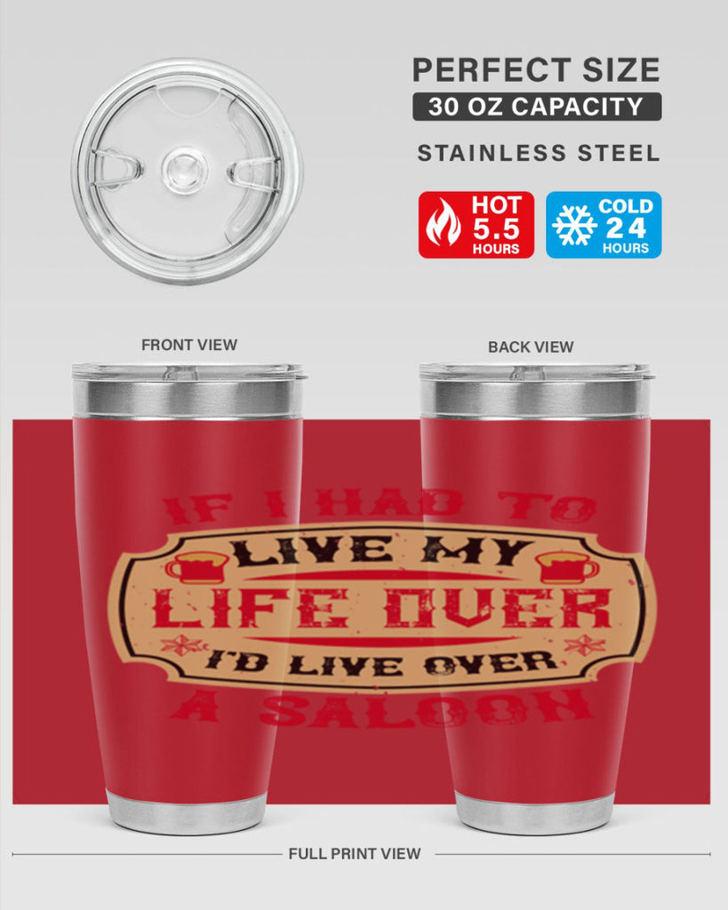 if i had to live my life over id live over a saloon 38#- drinking- Tumbler