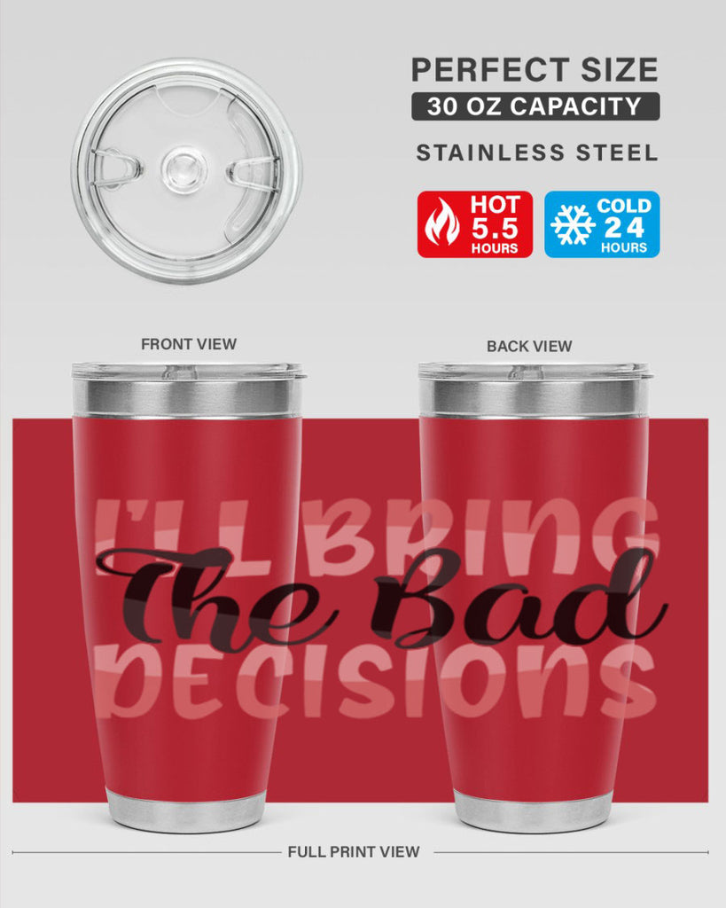 ill bring the bad decisions Style 50#- Best Friend- Tumbler