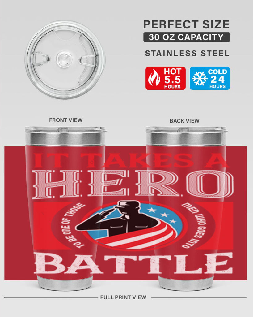 it takes a hero to be one of those men who goes into battle 50#- Veterns Day- Tumbler