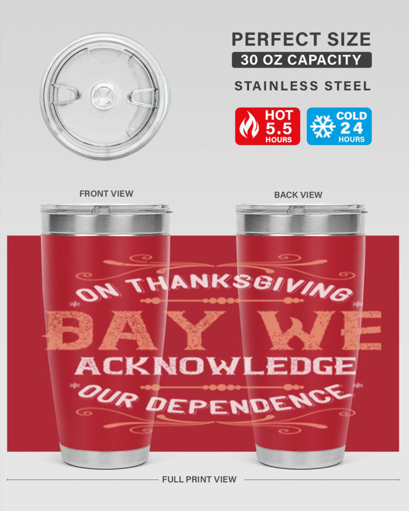 on thanksgiving day we acknowledge our dependence 20#- thanksgiving- Tumbler