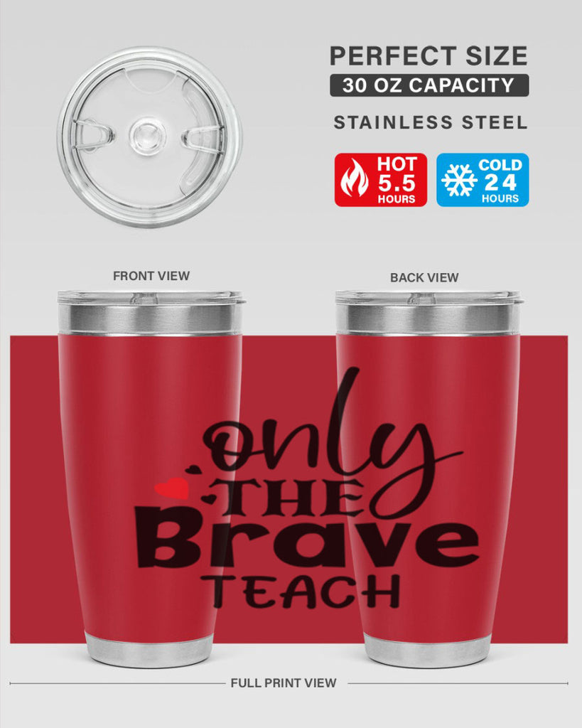 only the brave teach Style 153#- teacher- tumbler