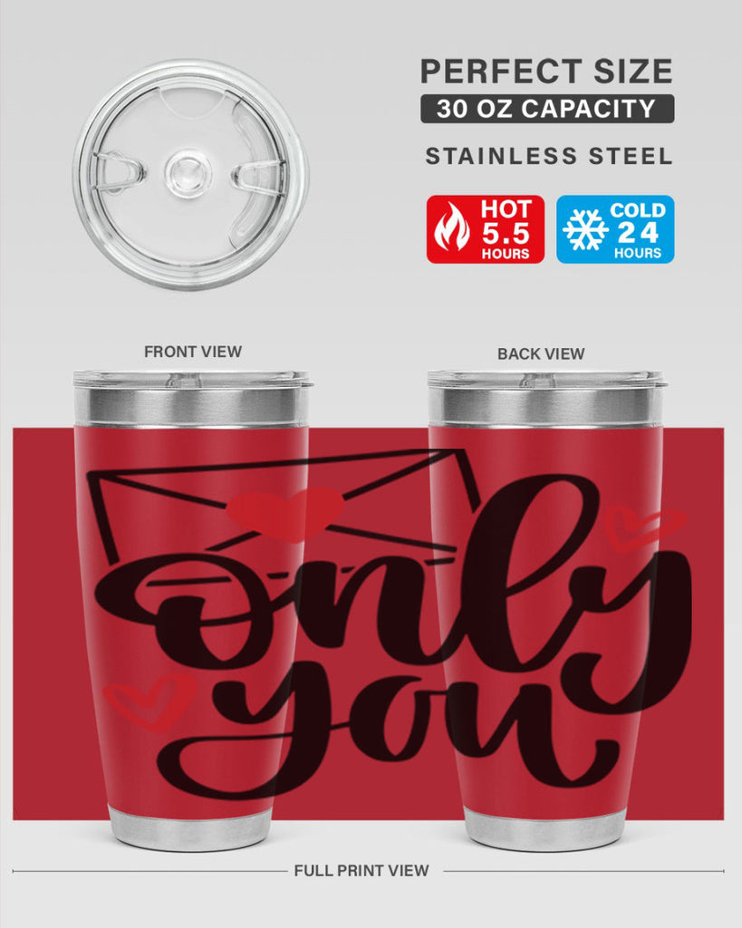 only you 15#- valentines day- Tumbler