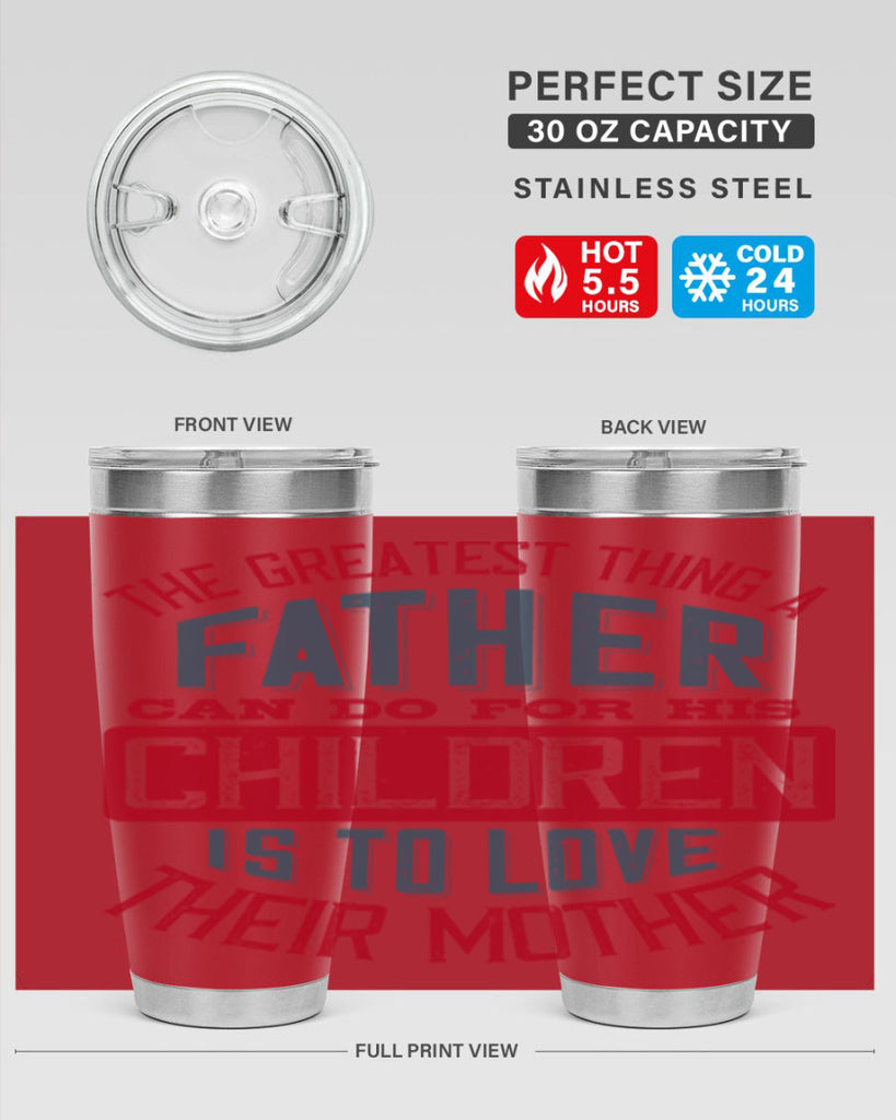 the greatest thing a father can do for his children is to love their mother 172#- fathers day- Tumbler