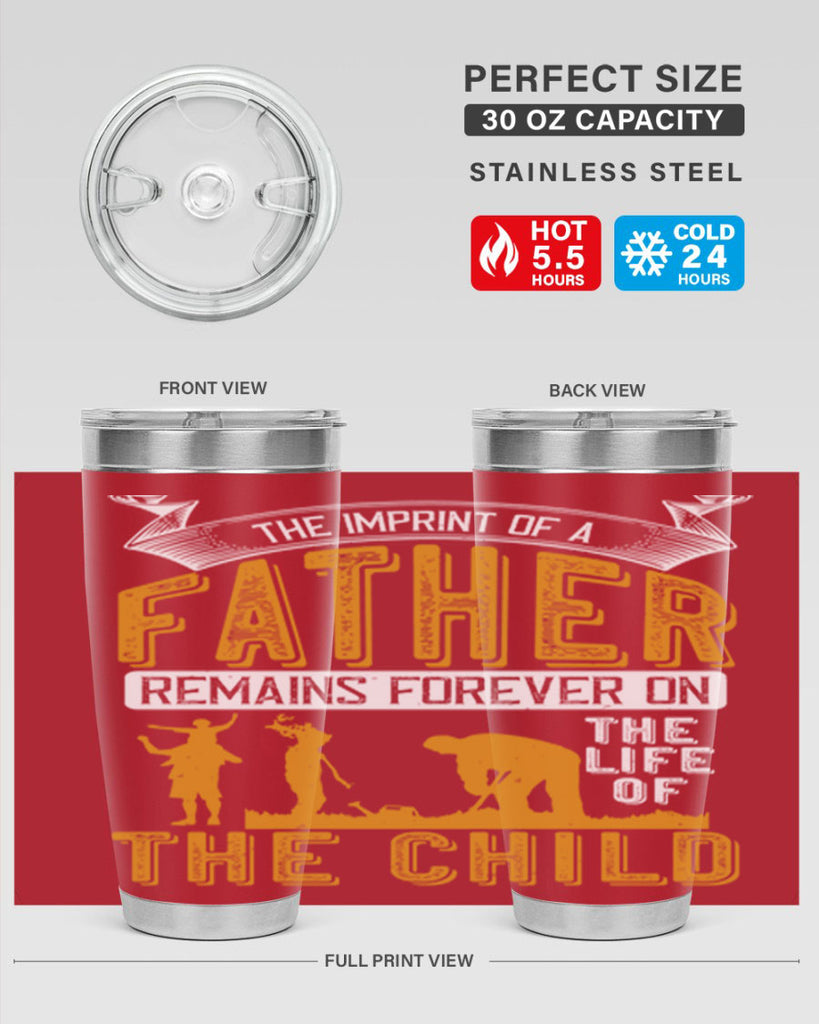 the imprint of a father remains forever on the life of the child 163#- fathers day- Tumbler