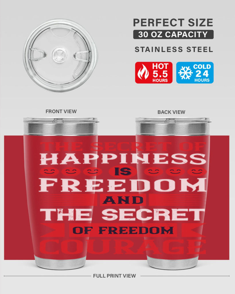 the secret of happiness is freedom and the secret of freedom courage 24#- Veterns Day- Tumbler